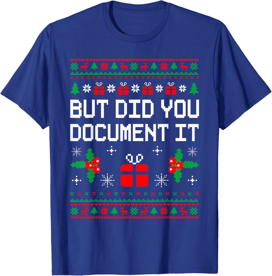 But Did You Document It Ugly Christmas Sweater Office Worker T-Shirt - Royal Blue