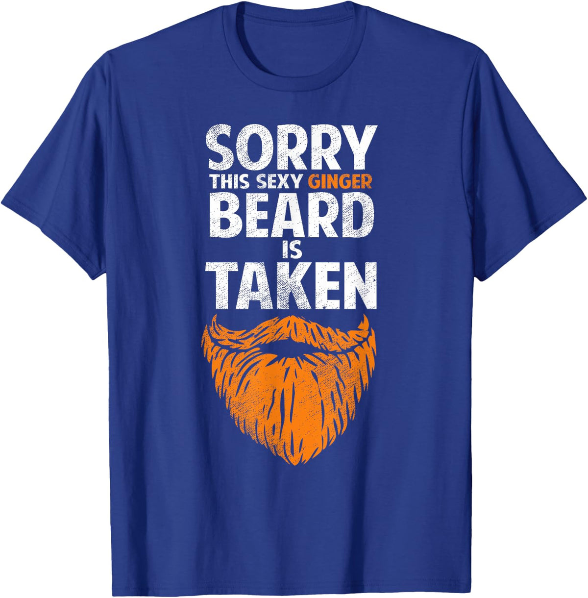 Sorry This Sexy Ginger Beard Is Taken Funny Dating Humor T-Shirt - Royal Blue