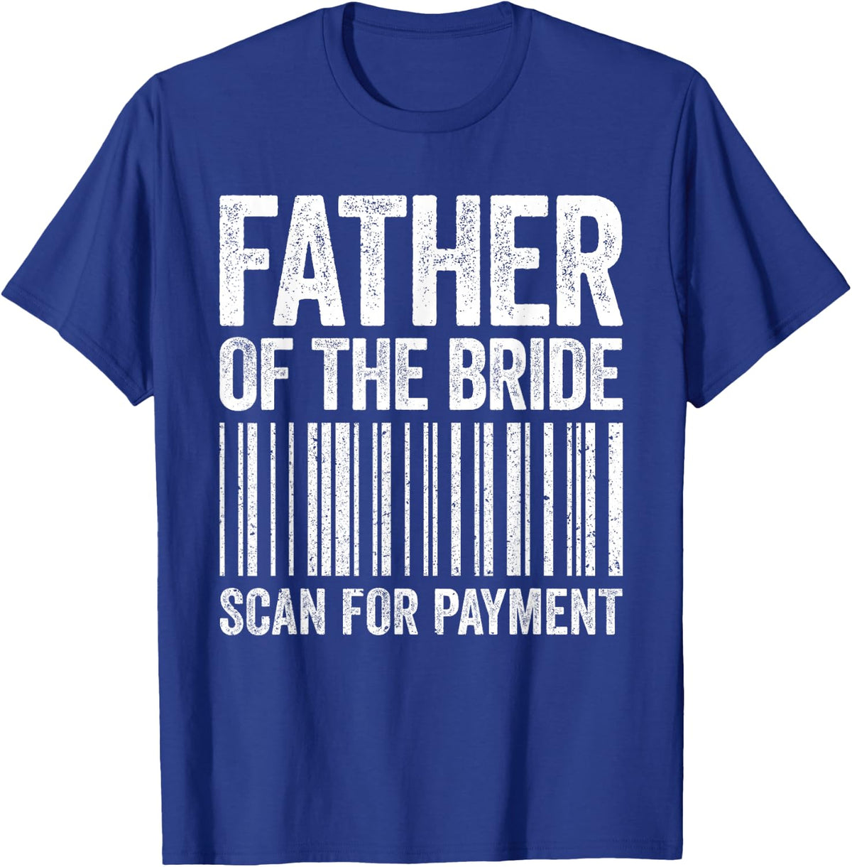 Father of The Bride Scan for Payment Shirt Men Dad Wedding T-Shirt - Royal Blue