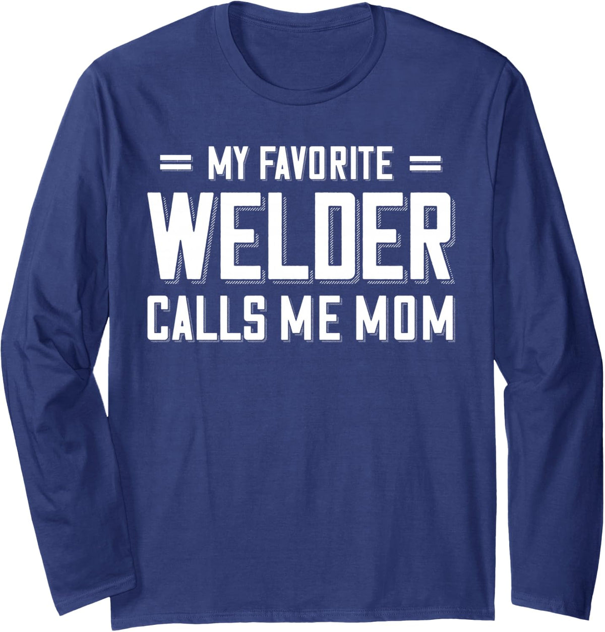 My Favorite Welder Calls Me Mom Womens Welder Long Sleeve T-Shirt - Adult Unisex Navy Blue