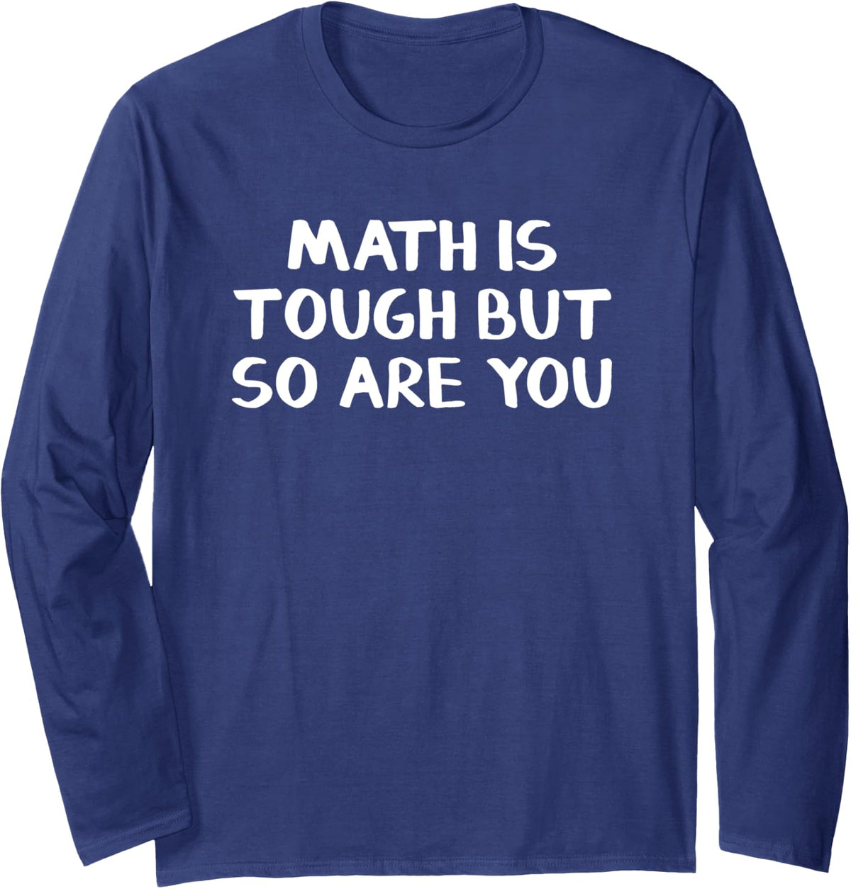 Math Is Tough But So Are You Long Sleeve T-Shirt - Adult Unisex Navy Blue