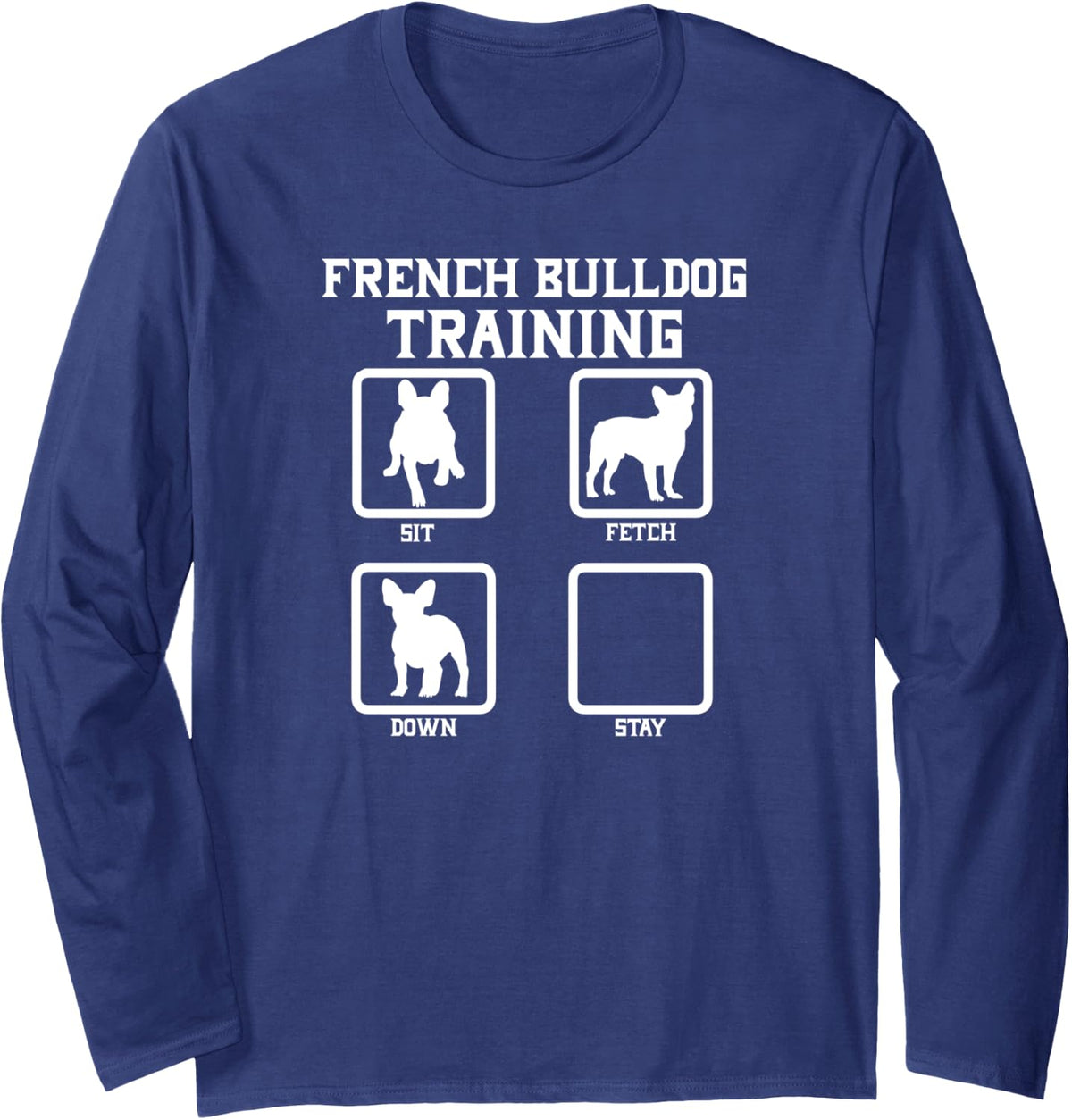 French Bulldog Training Sit Fetch Down Stay - Funny Bulldog Long Sleeve T-Shirt - Adult Unisex Navy Blue