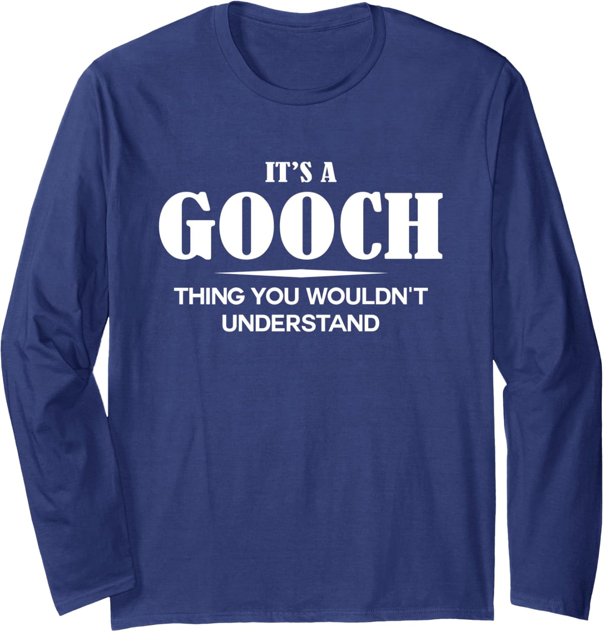 It's A GOOCH Thing You Wouldn't Understand GOOCH Name Long Sleeve T-Shirt - Adult Unisex Navy Blue