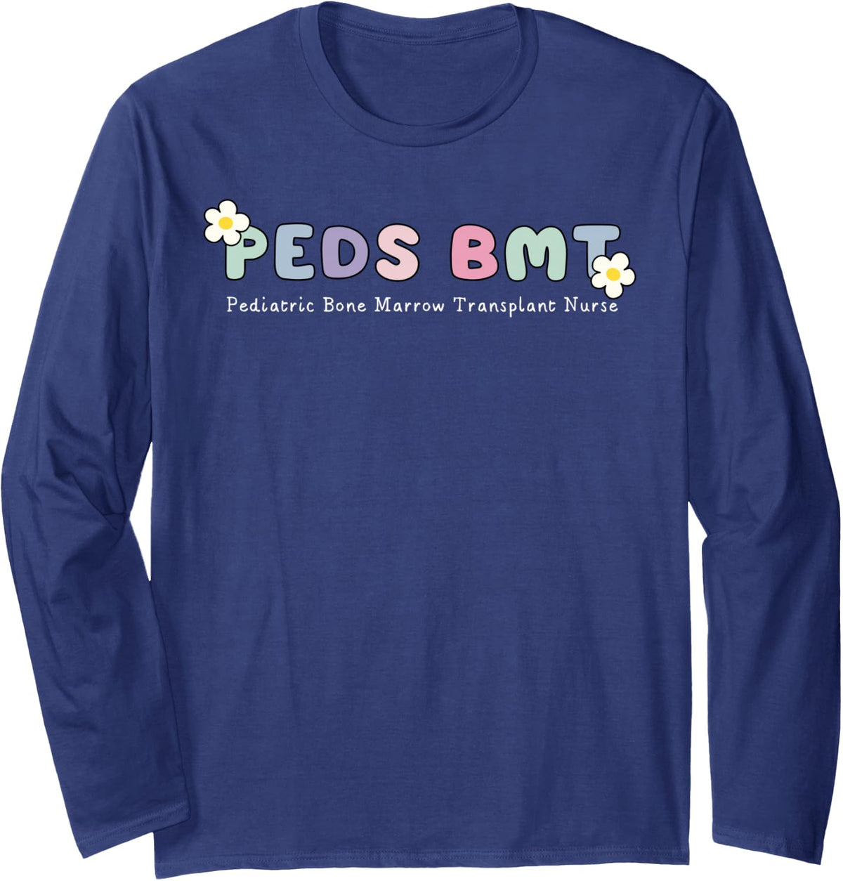 Peds BMT Pediatric Bone Marrow Transplant Nurse RN Nursing Long Sleeve T-Shirt - Adult Unisex Navy Blue
