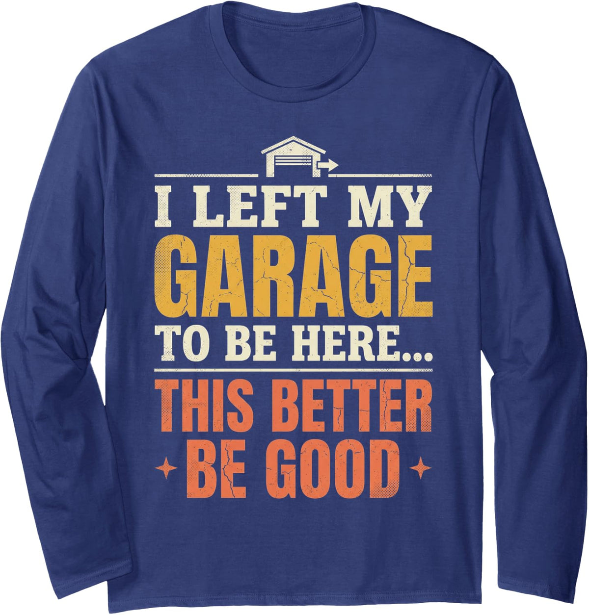 I Left Garage Handyman Car Mechanic Motorcycle Garage Long Sleeve T-Shirt - Adult Unisex Navy Blue