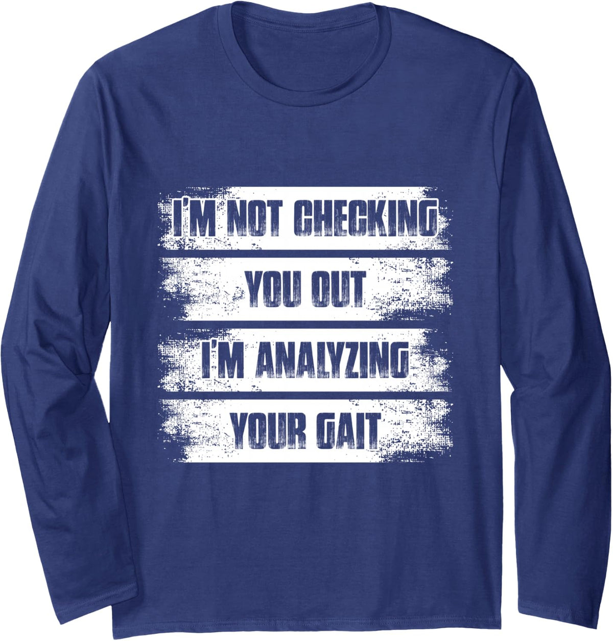 Analyzing Your gait Physical Therapist Physical Therapy Long Sleeve T-Shirt - Adult Unisex Navy Blue
