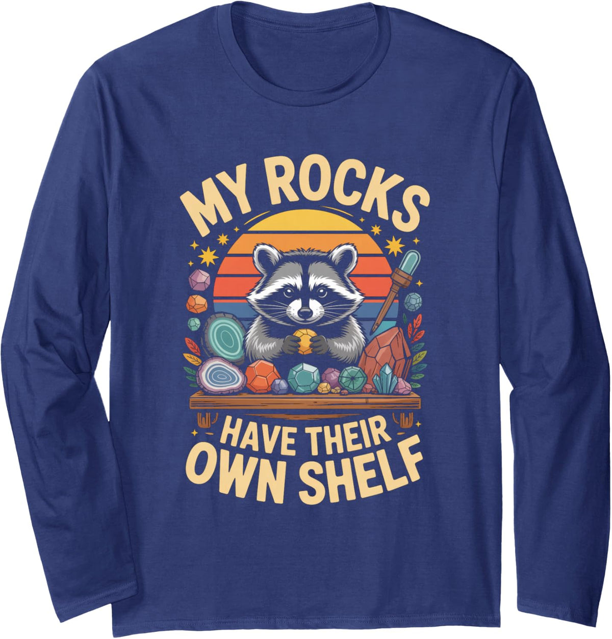 My Rocks Have Their Own Shelf Raccoon Geology Long Sleeve T-Shirt - Adult Unisex Navy Blue