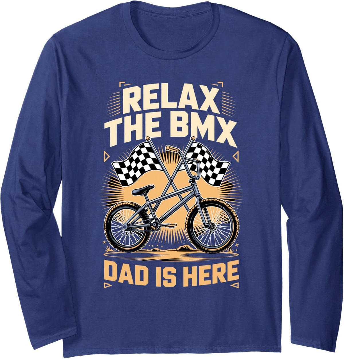 Relax the BMX Dad is Here BMX Rider Racing Long Sleeve T-Shirt - Adult Unisex Navy Blue