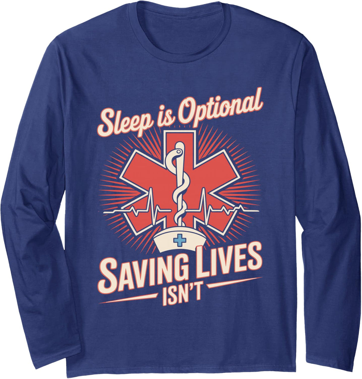 Sleep is Optional Saving Lives Isn't Funny ER Nurse Long Sleeve T-Shirt - Adult Unisex Navy Blue