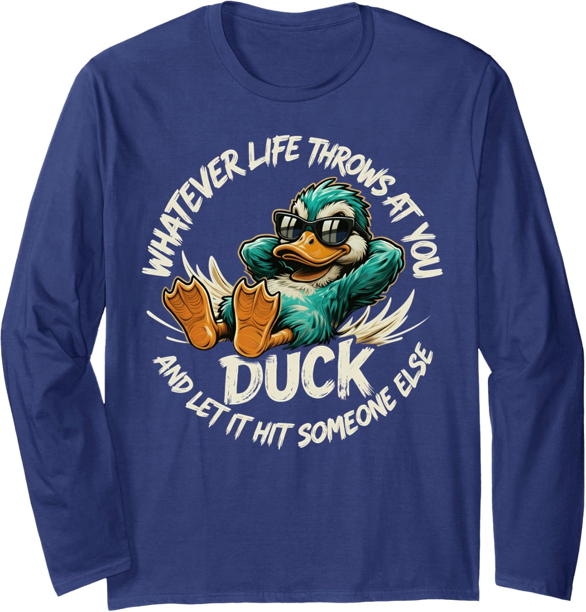 Whatever Life Throws at You Duck Funny Quote Humor Long Sleeve T-Shirt - Adult Unisex Navy Blue