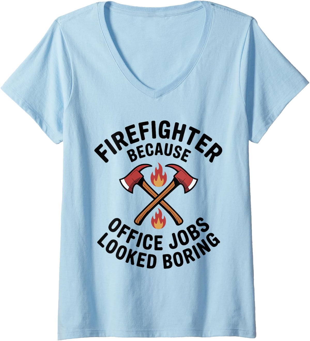 Women's Firefighter Because Office Jobs Looked Boring Fireman V-Neck T-Shirt - Baby Blue