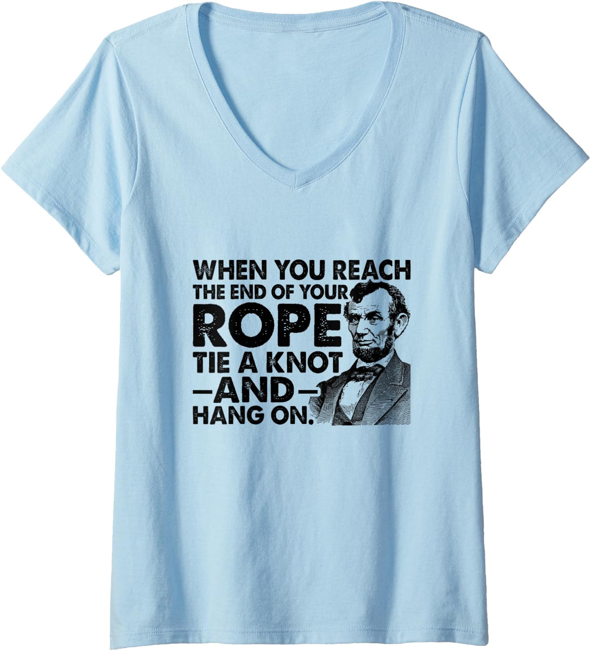 Women's Abraham Lincoln Quote end of Your Rope Inspirational V-Neck T-Shirt - Baby Blue