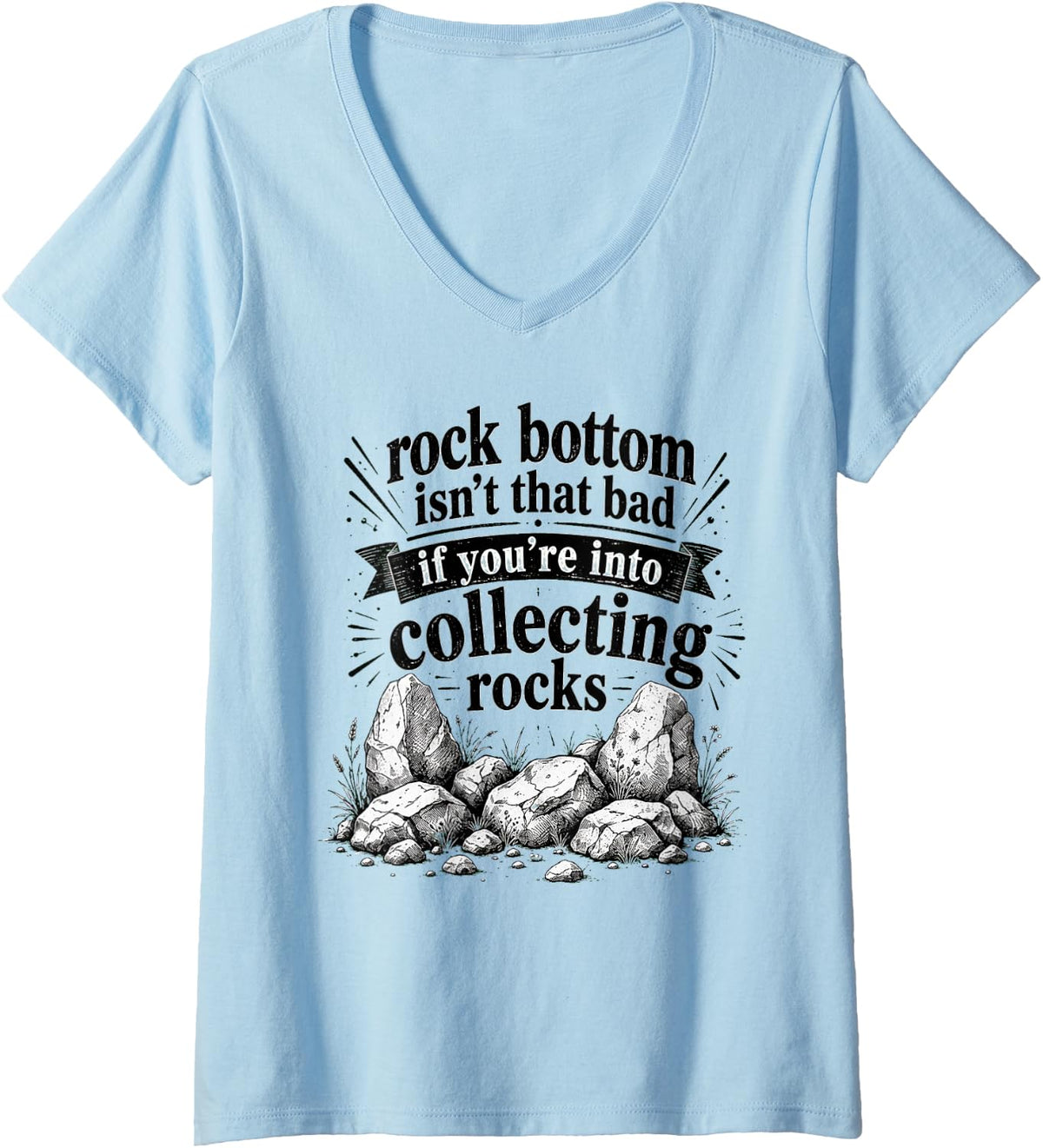 Women's Rock Bottom Isn't that Bad If You're Into Collecting Rocks V-Neck T-Shirt - Baby Blue