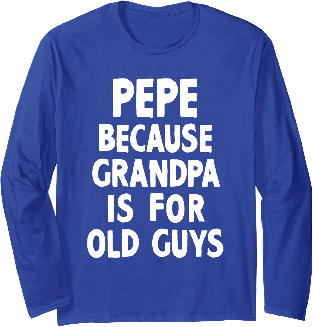 Pepe Because Grandpa is for Old Guys Cool Long Sleeve T-Shirt - Adult Unisex Royal Blue