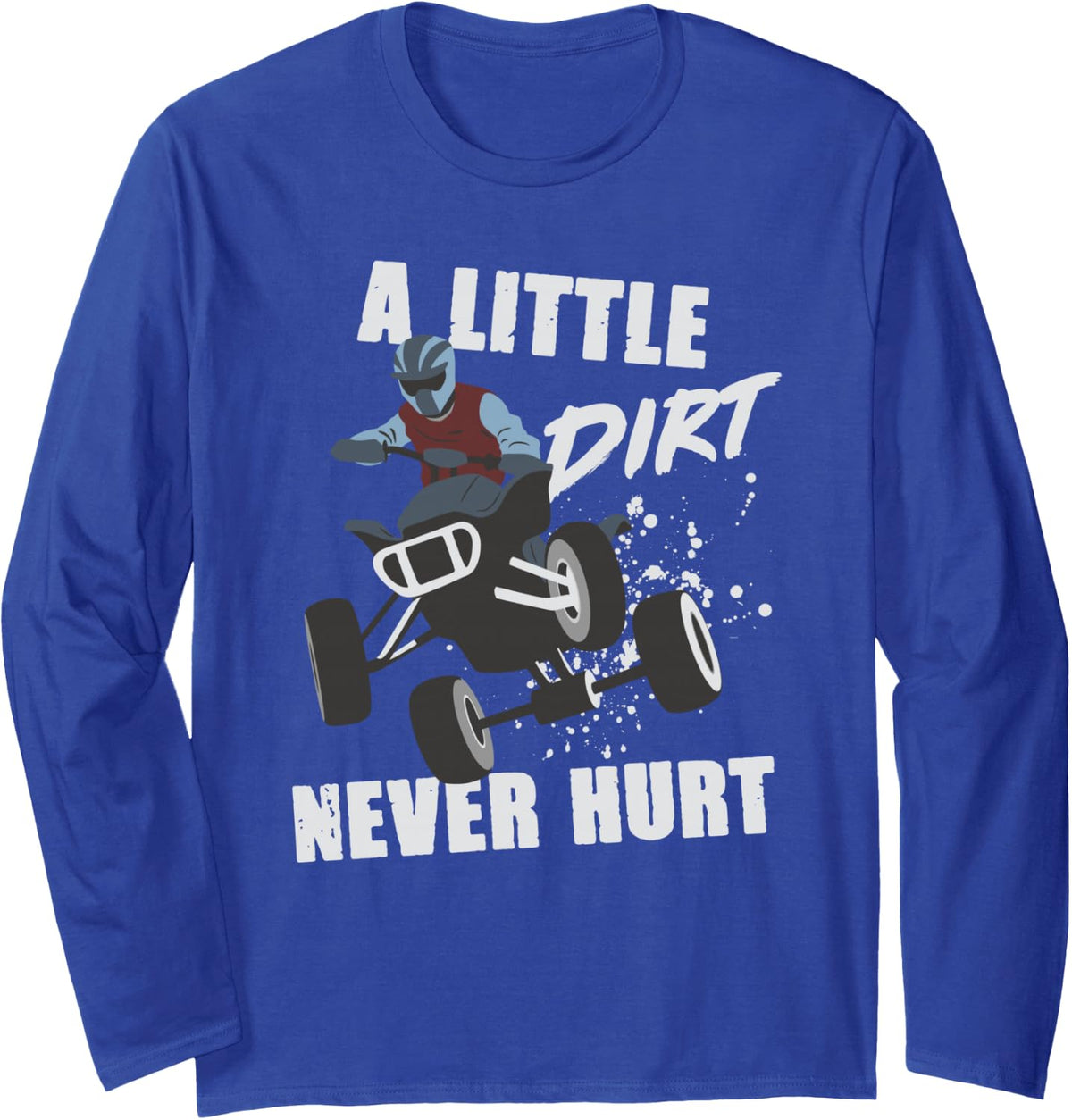 A Little Dirt Never Hurt 4-Wheeler ATV Quad Racing Graphic Long Sleeve T-Shirt - Adult Unisex Royal Blue