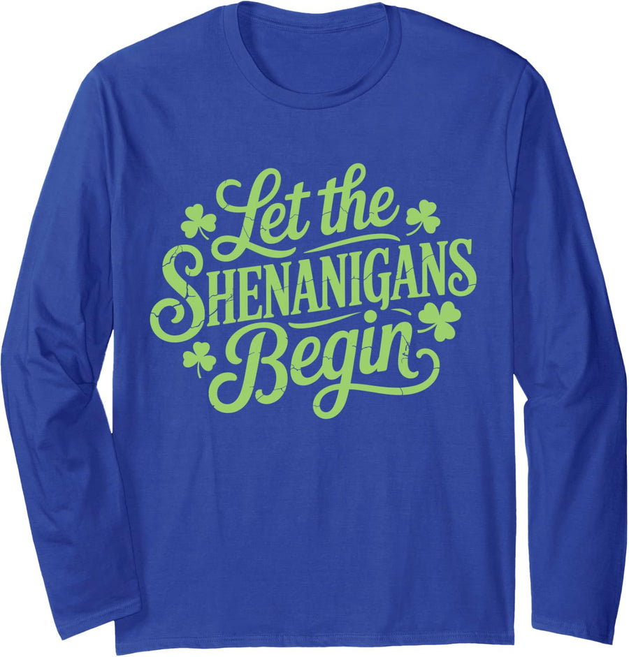 Let The Shenanigans Begin, Funny St Pattys Day for Men Women Long Sleeve T-Shirt - Adult Unisex Royal Blue