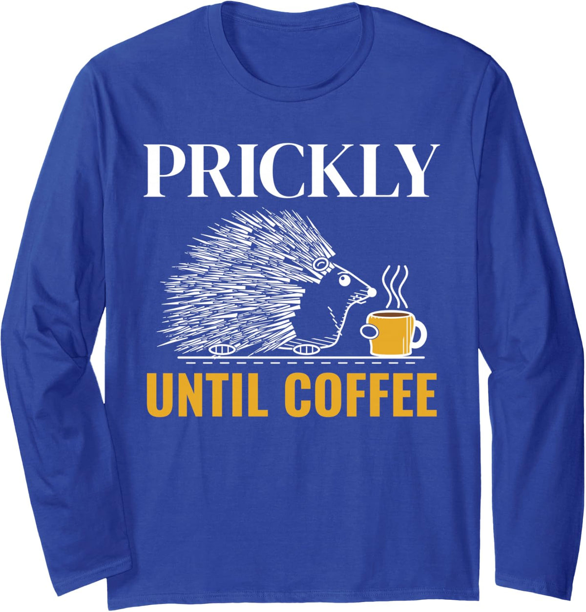 Prickly Until Coffee Hedgehog Morning Grump Espresso Lover Long Sleeve T-Shirt - Adult Unisex Royal Blue
