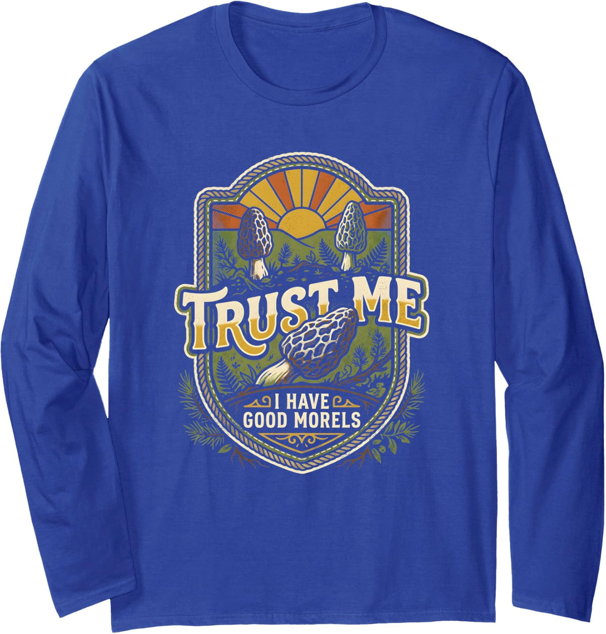 Trust Me I Have Good Morels Morel Mushroom Hunting Crest Long Sleeve T-Shirt - Adult Unisex Royal Blue