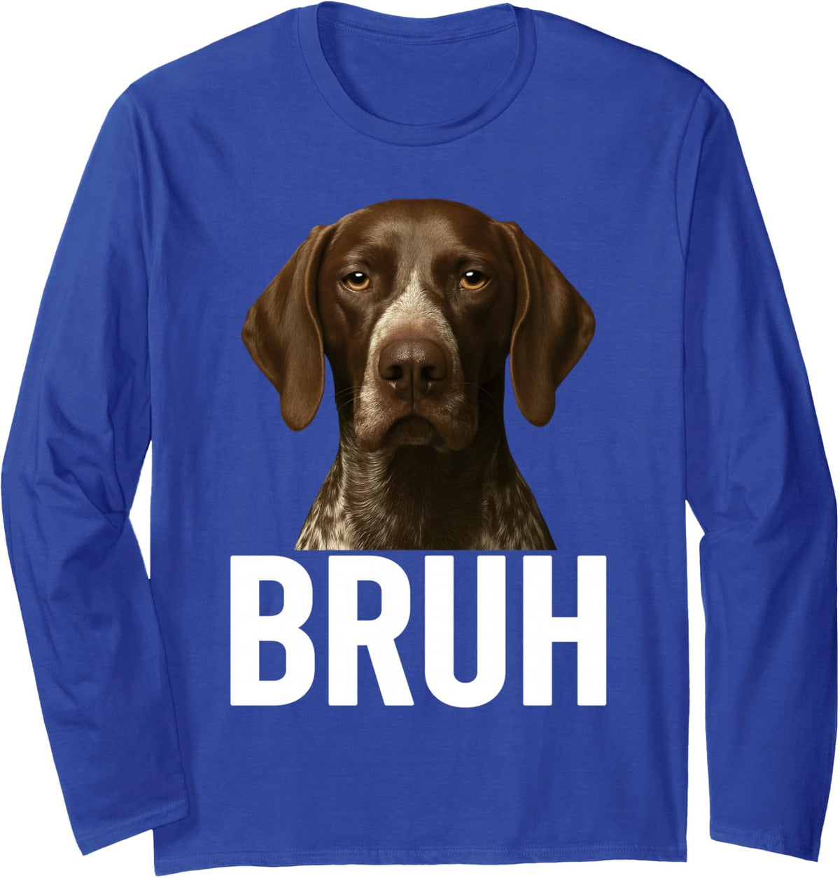 Funny Bruh German Shorthaired Pointer GSP Dog Lovers Meme Long Sleeve T-Shirt - Adult Unisex Royal Blue