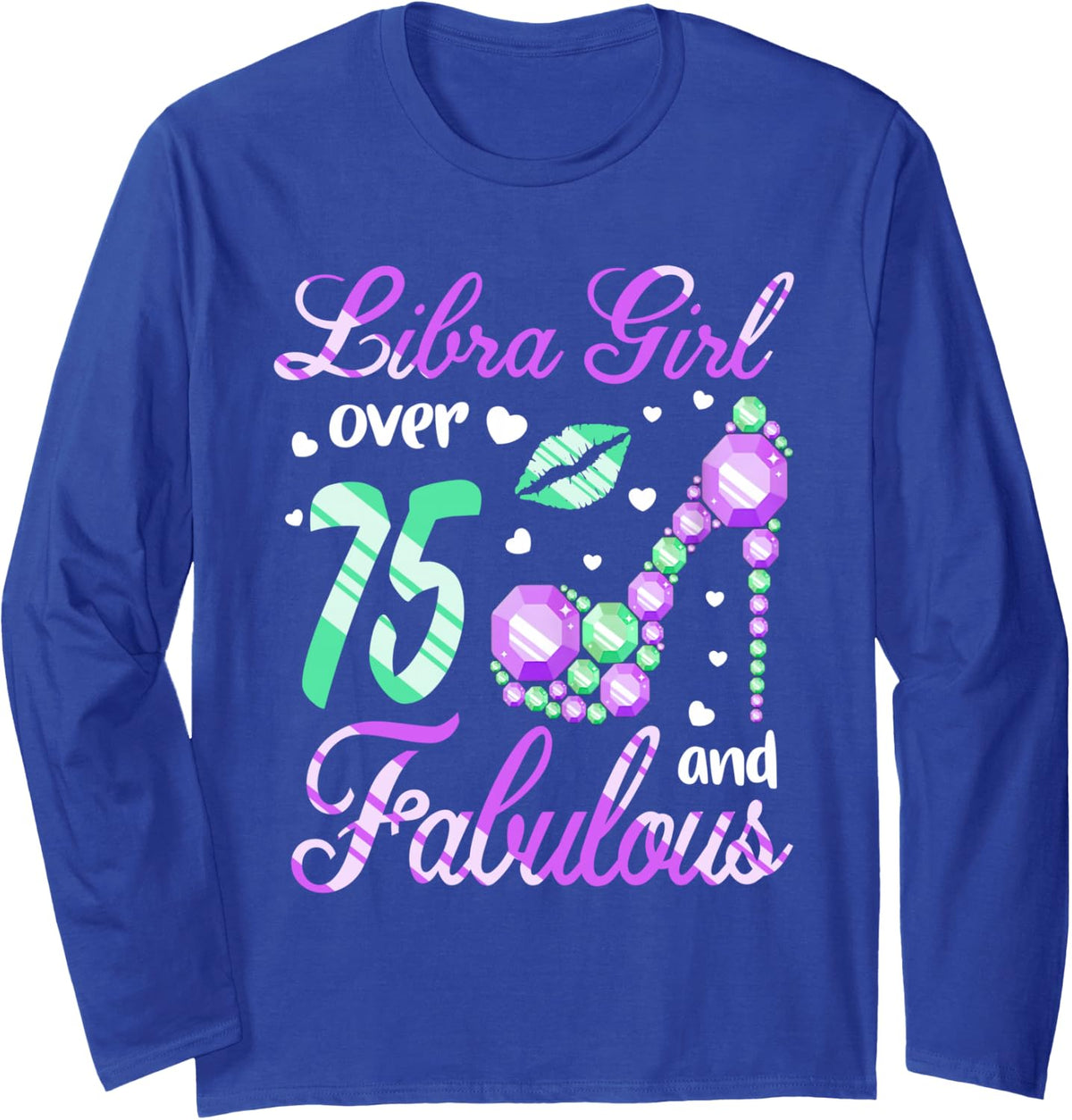 Libra Girl Over 75 Years Old and Fabulous 75th Birthday Long Sleeve T-Shirt - Adult Unisex Royal Blue