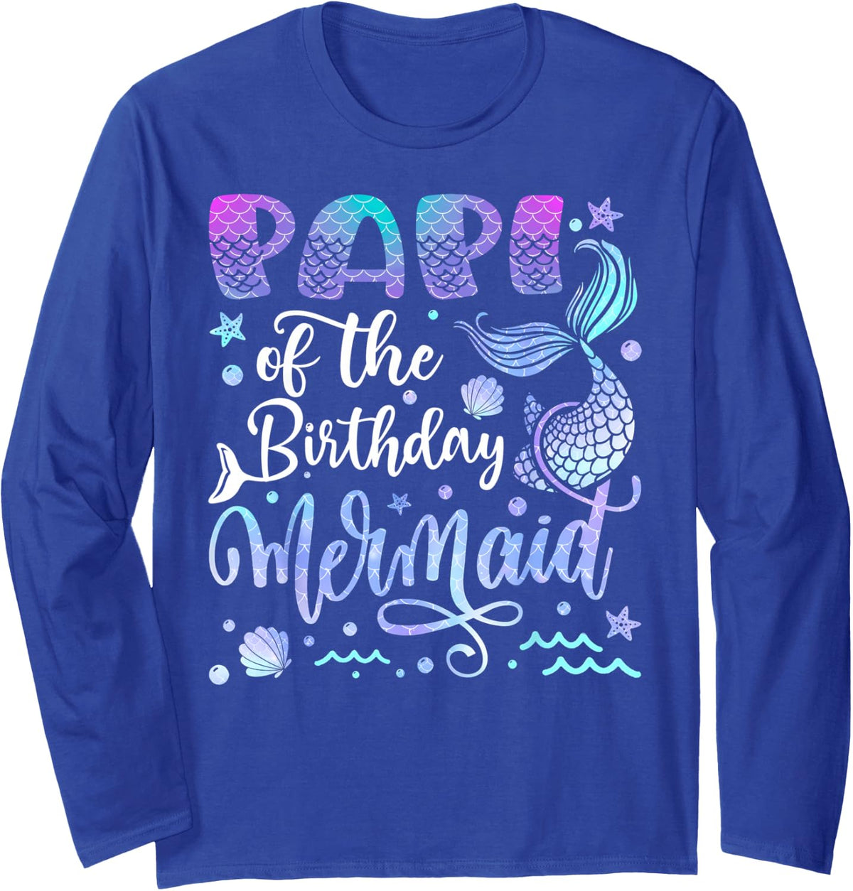 Papi of The Birthday Mermaid Bday Girl Party Long Sleeve T-Shirt - Adult Unisex Royal Blue