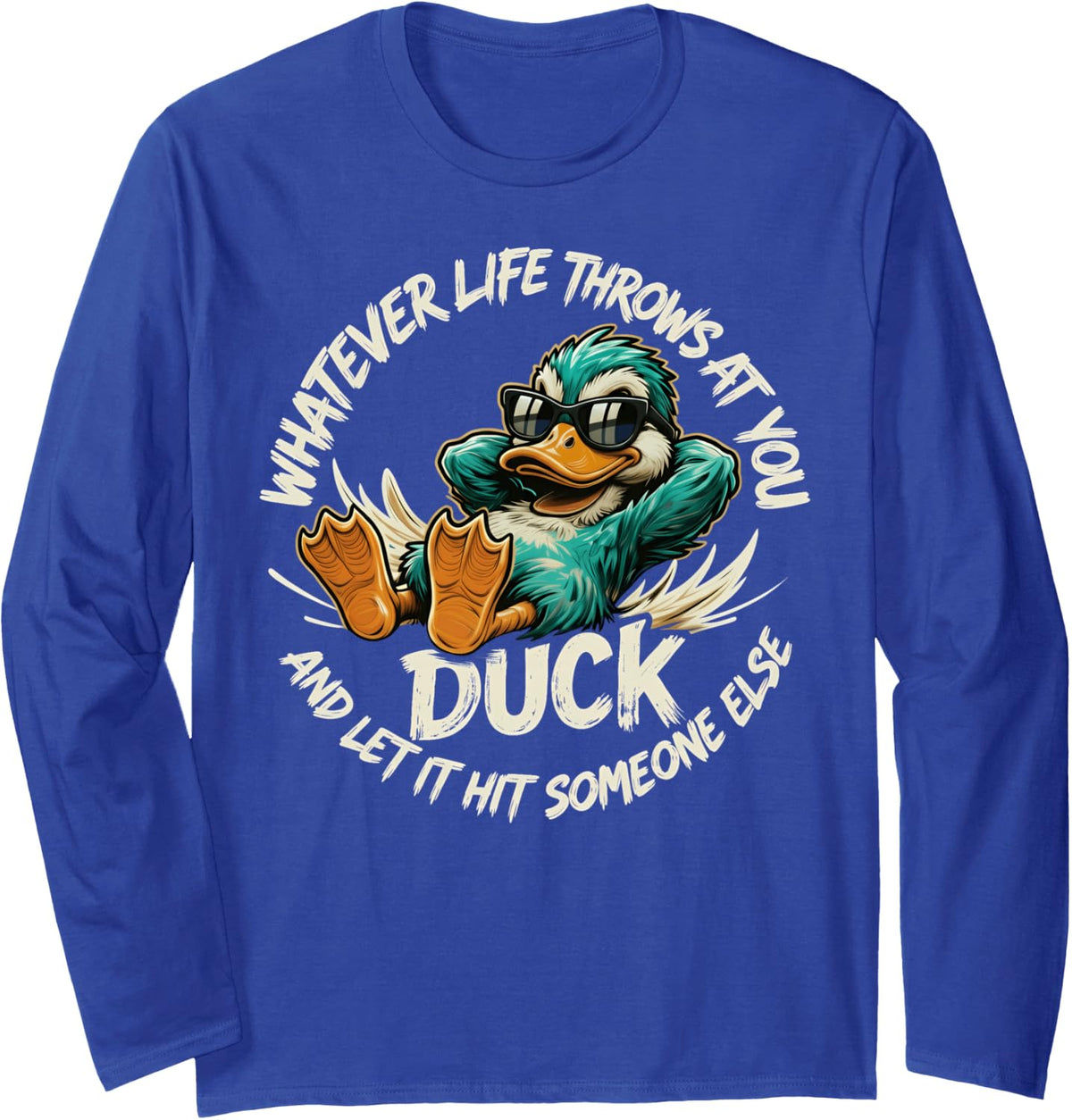 Whatever Life Throws at You Duck Funny Quote Humor Long Sleeve T-Shirt - Adult Unisex Royal Blue
