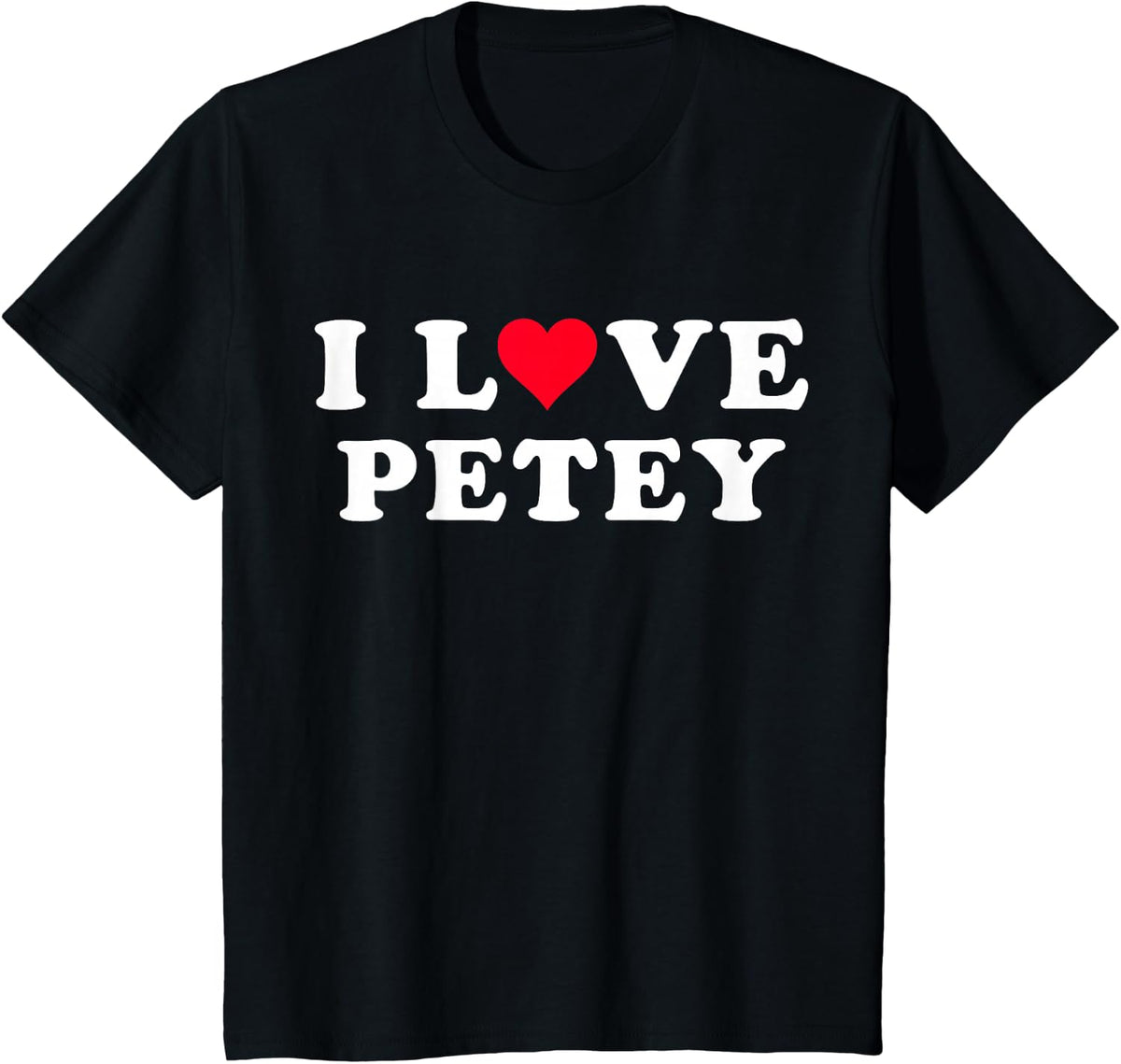 I Love Petey Matching Girlfriend & Boyfriend Petey Name T-Shirt - Black