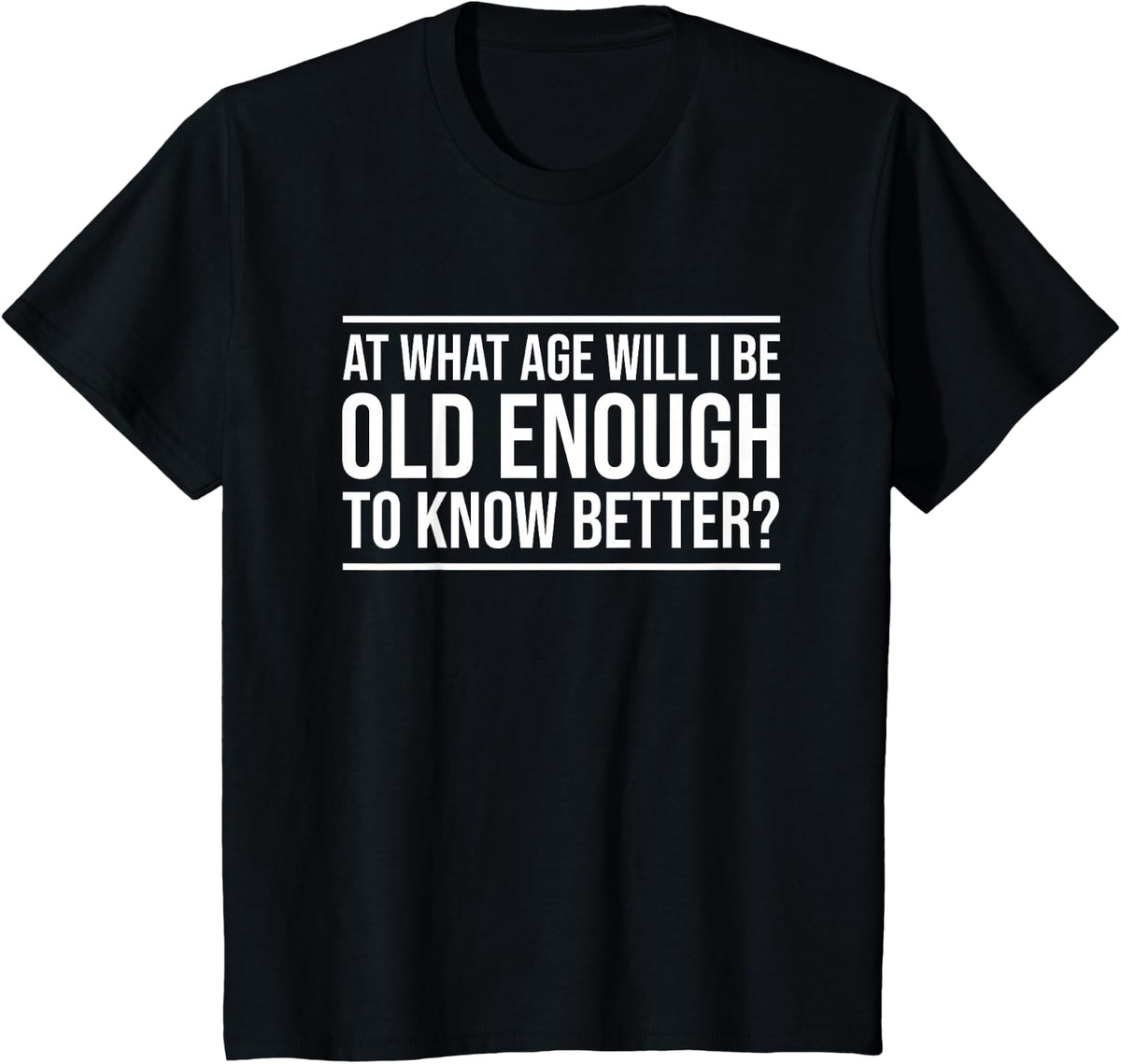 At What Age Will I Be Old Enough To Know Better? Fun Old Age T-Shirt - Black