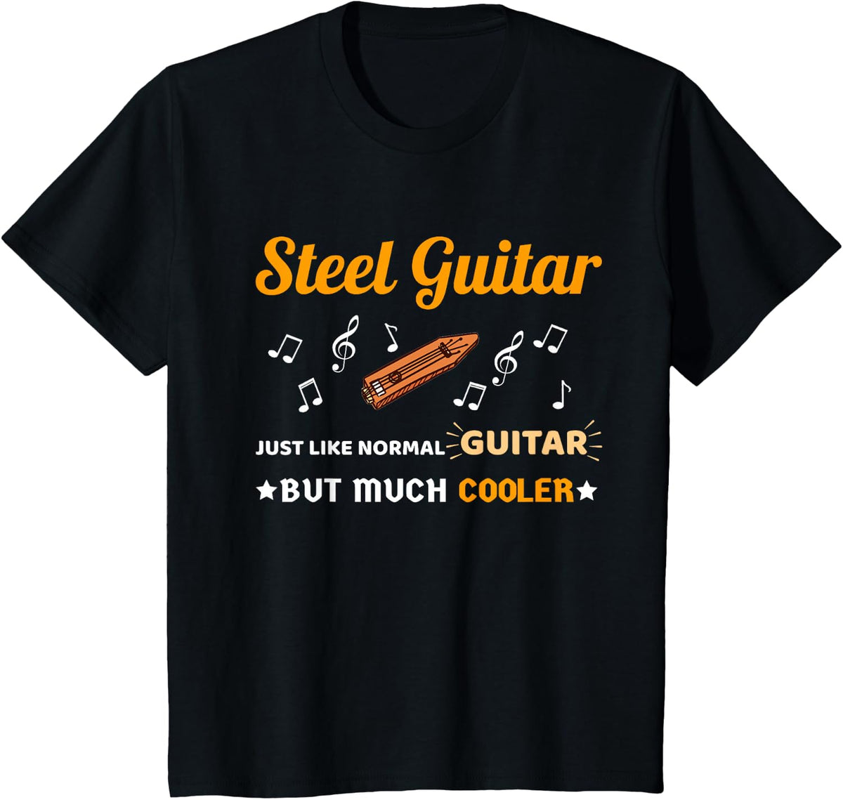 Steel Guitar Shirt Just Like Normal Guitar Much But Cooler T-Shirt - Black
