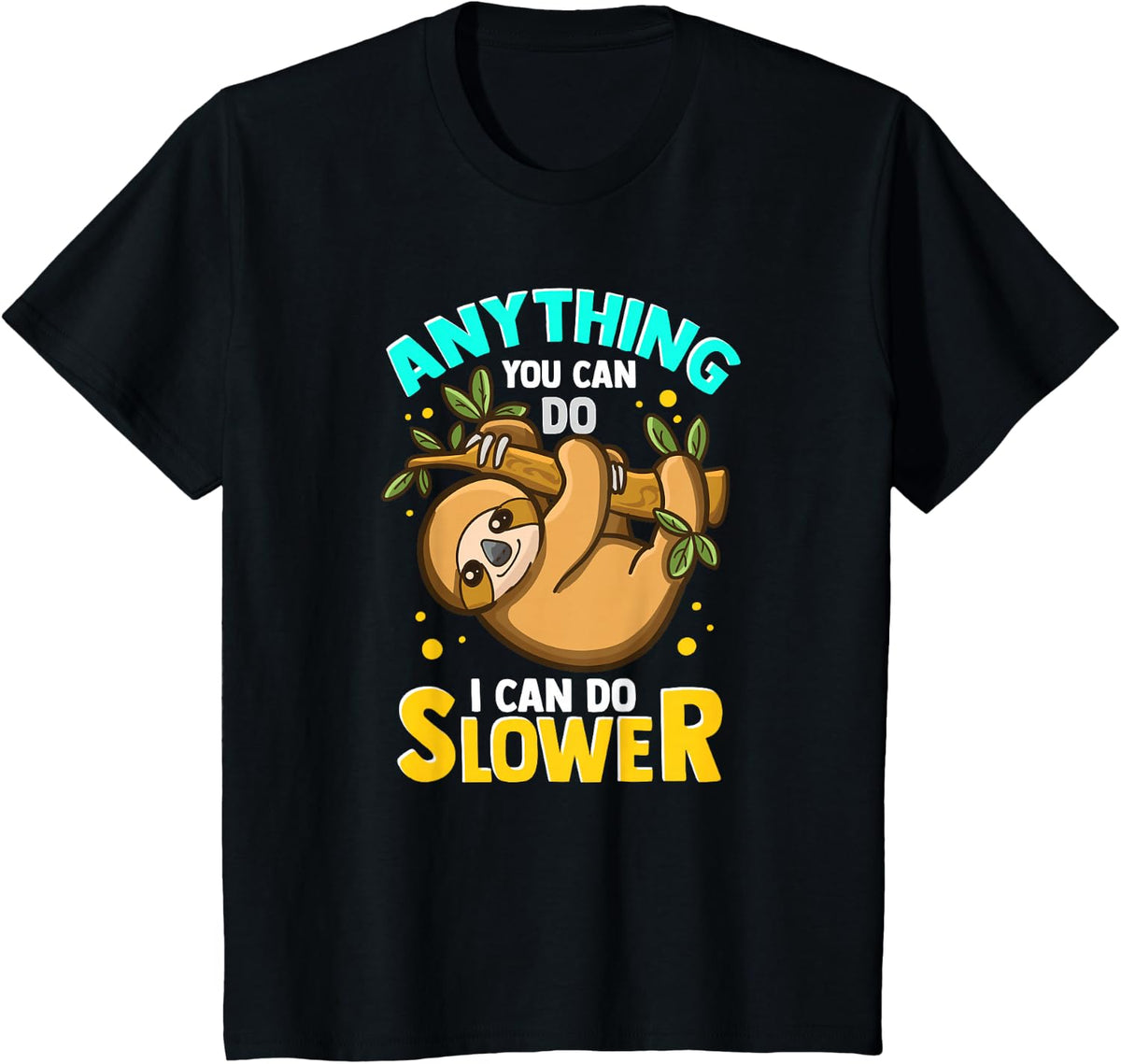 Anything You Can Do I Can Do Slower Sloth T-Shirt Funny Lazy Sloth Tees - Black