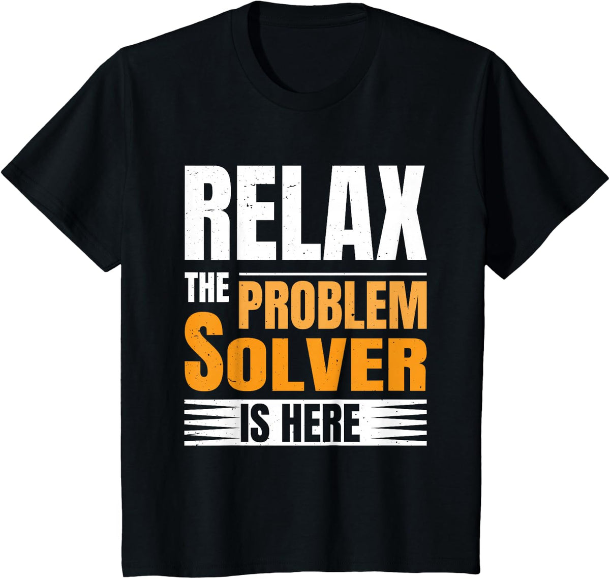 Relax The Problem Solver is Here T-Shirt - Black