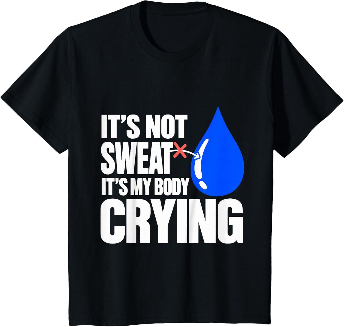It's Not Sweat It's My Body Crying Funny Workout T-Shirt - Black