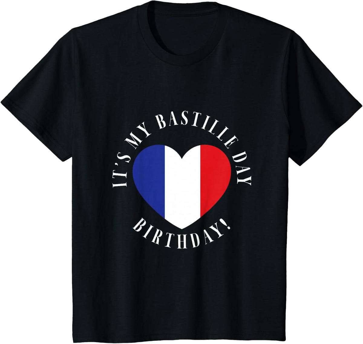 It's My Bastille Day Birthday! French France Heart Flag T-Shirt - Black