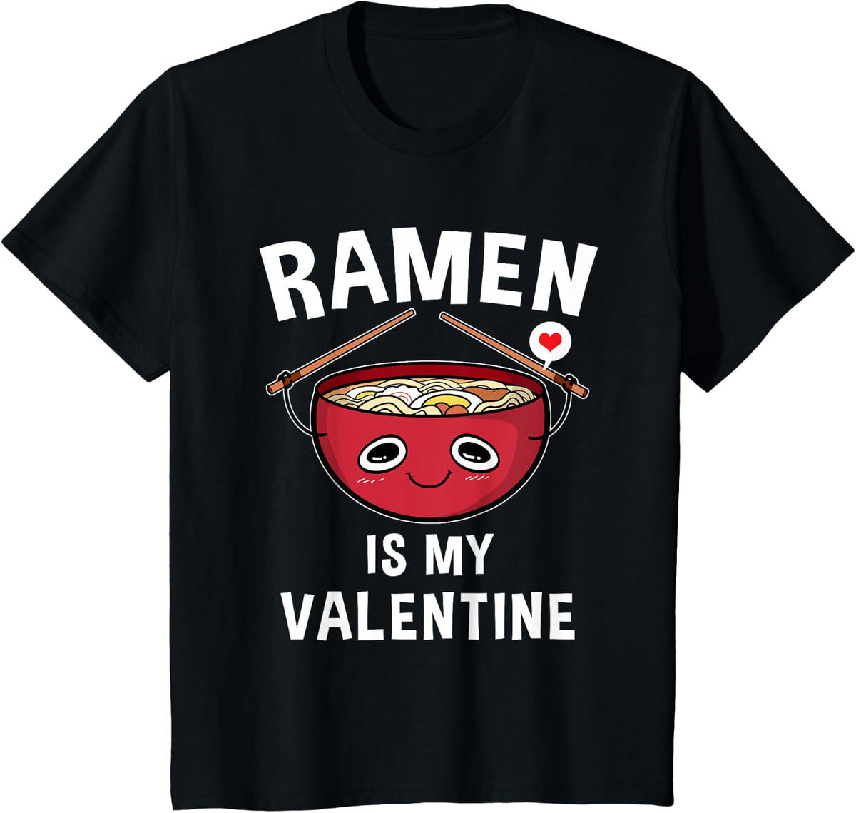 Ramen is My Valentine Funny Valentine's Day Gift T-Shirt - Black