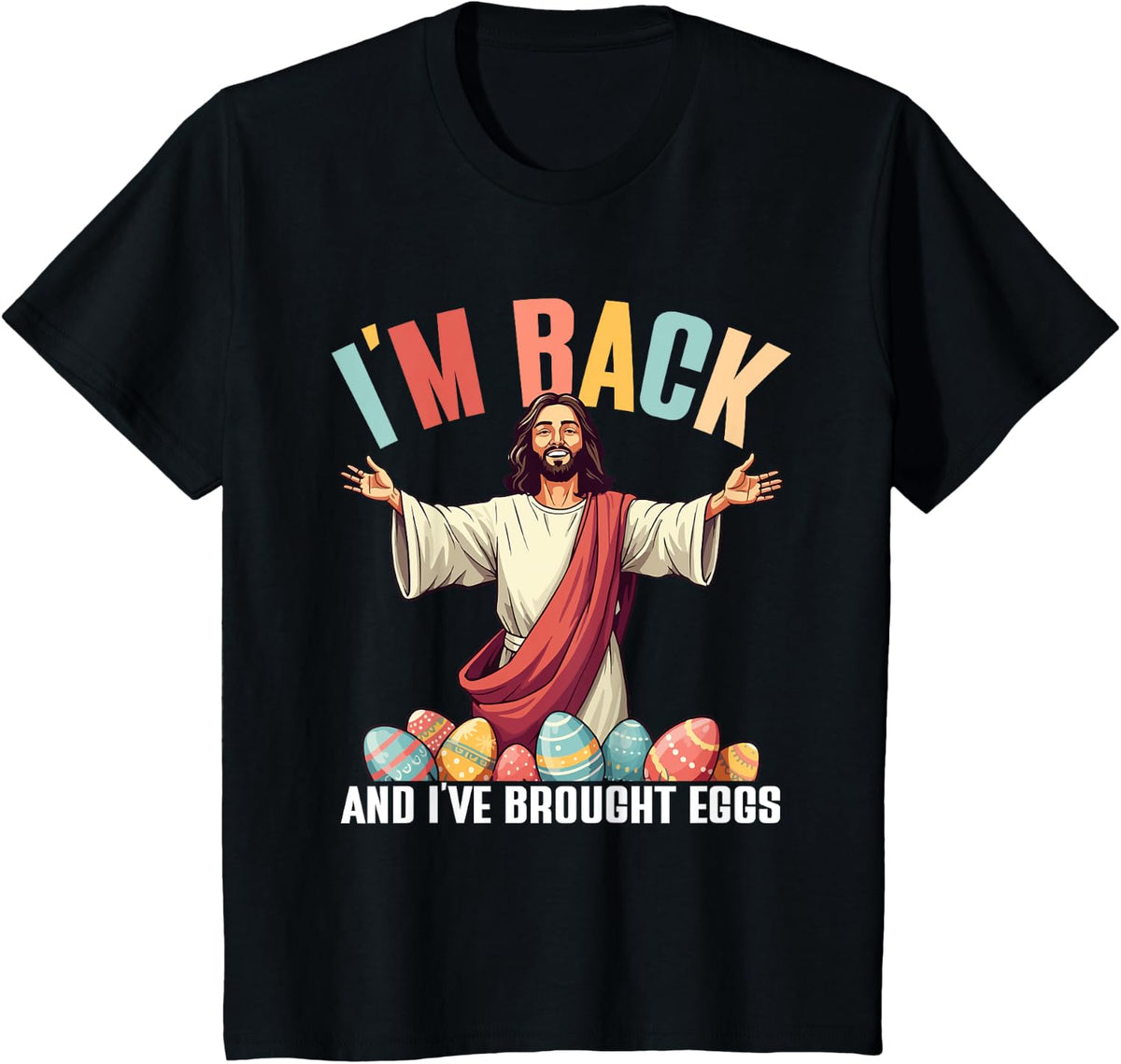 I'm Back And I've Brought Eggs, Funny Jesus Easter Eggs T-Shirt - Black