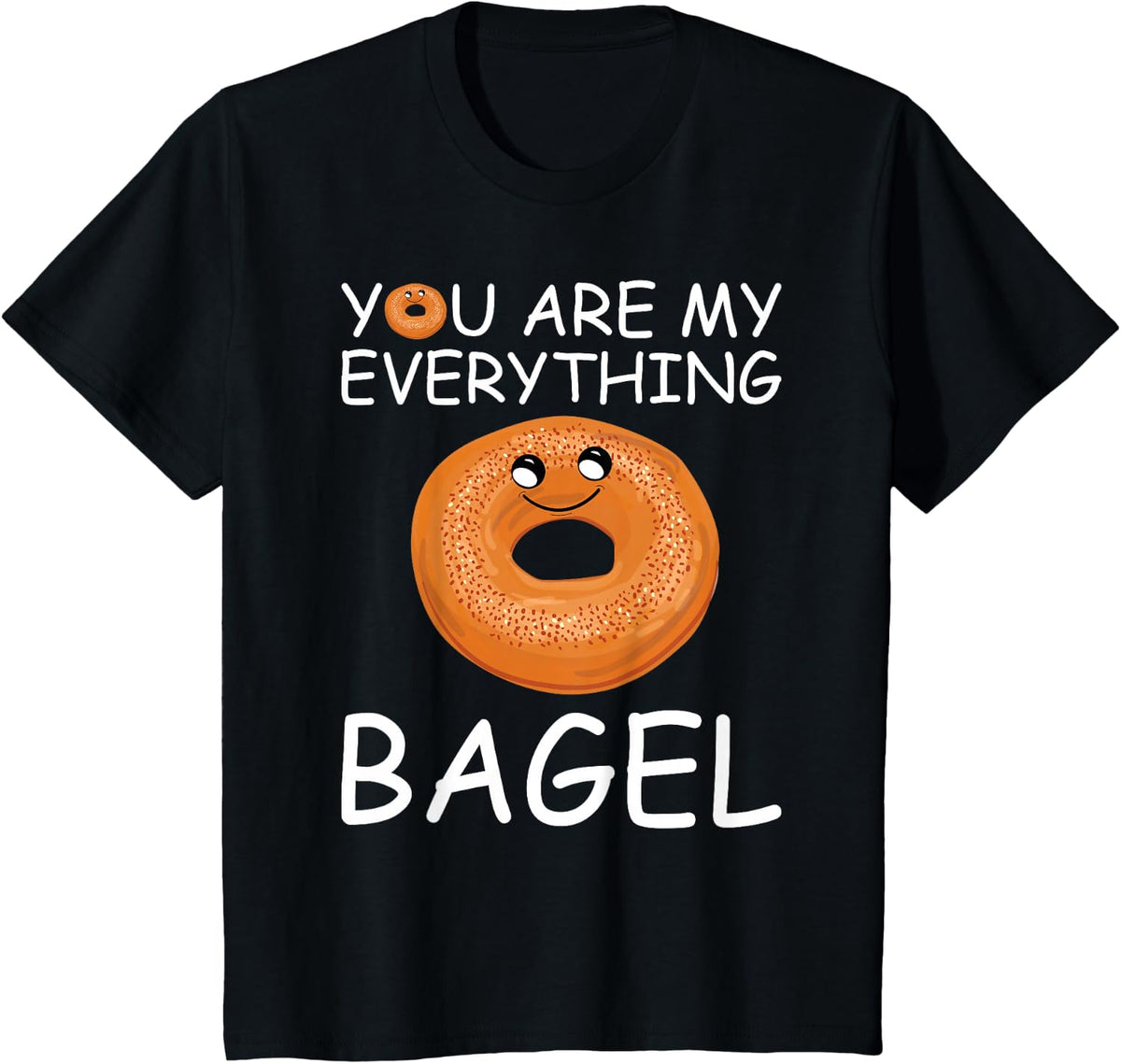 You are my everything Bagel T-Shirt - Black