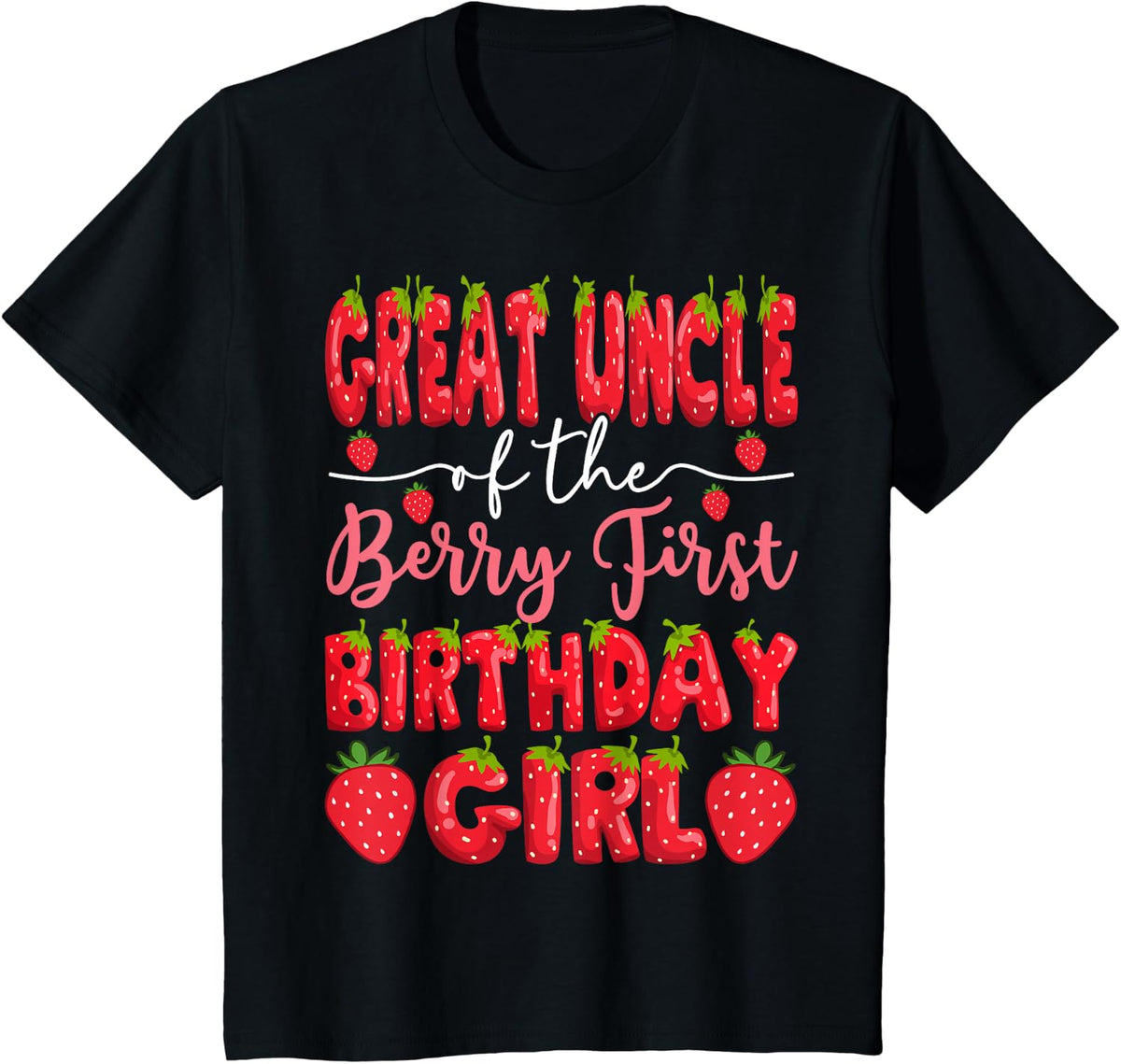 Great Uncle Of The Berry First Birthday Girl Strawberry T-Shirt - Black