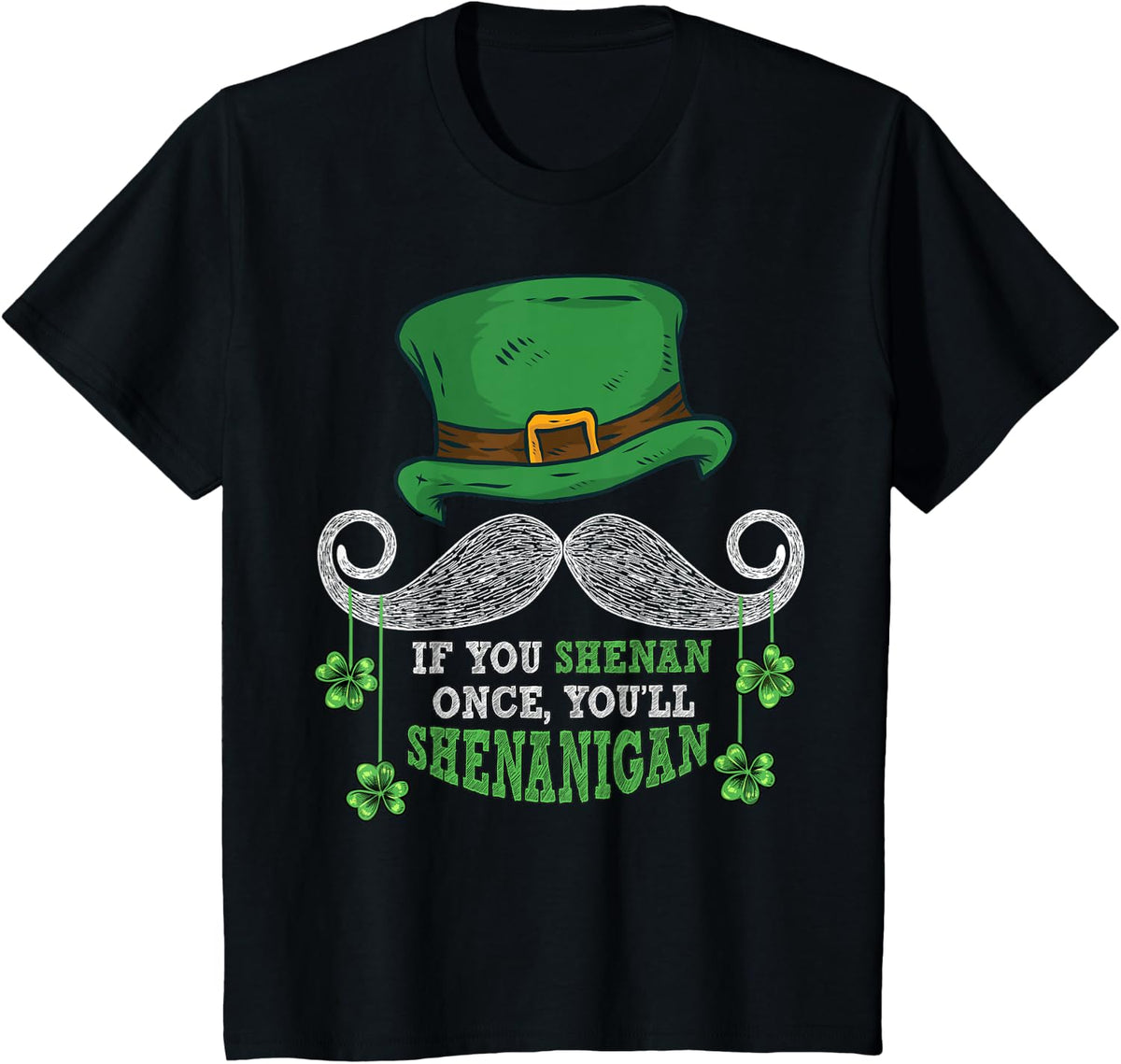 Funny St. Patrick's Day If You Shenan Once You'll Shenanigan T-Shirt - Black