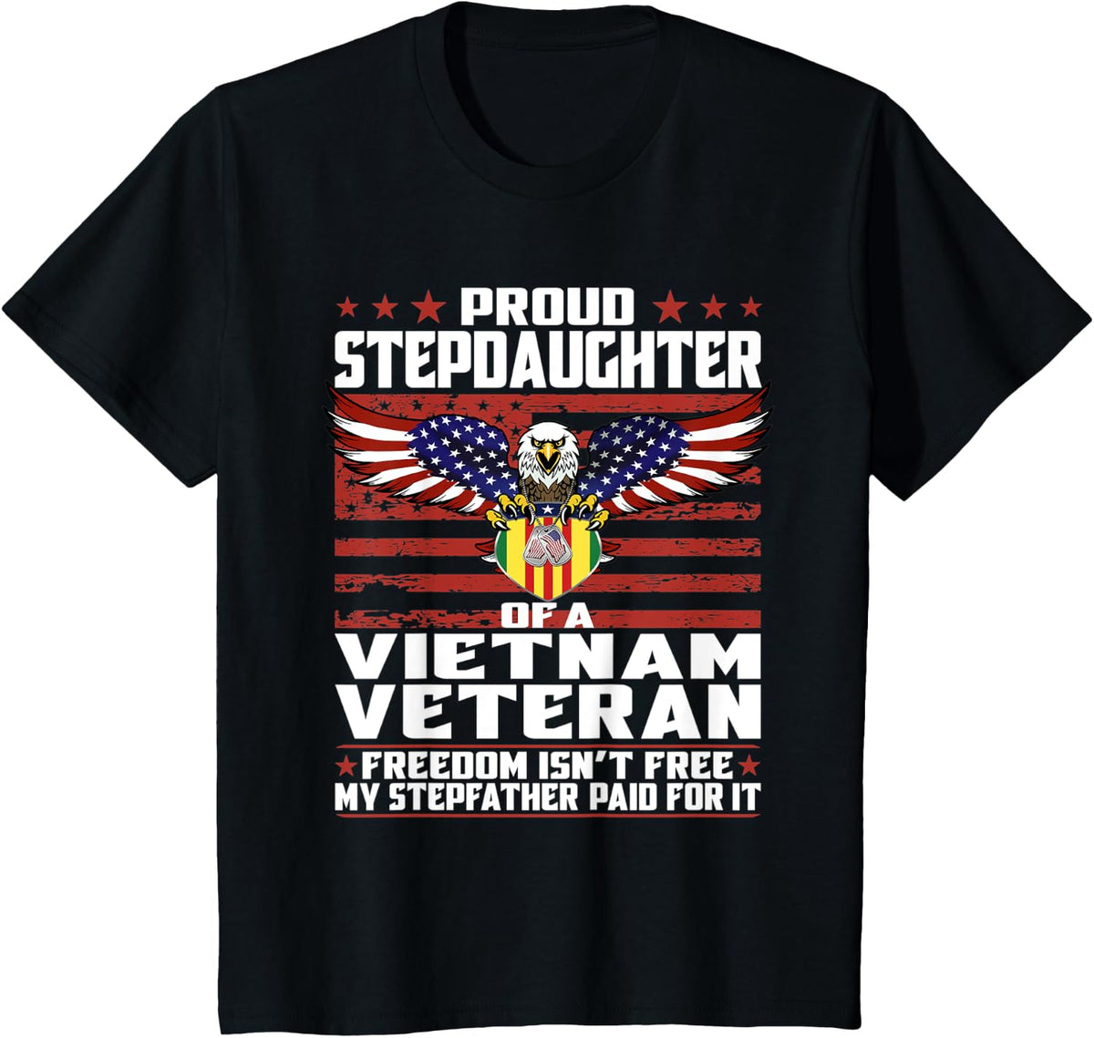 Freedom Isn't Free - Proud Stepdaughter Of A Vietnam Veteran T-Shirt - Black