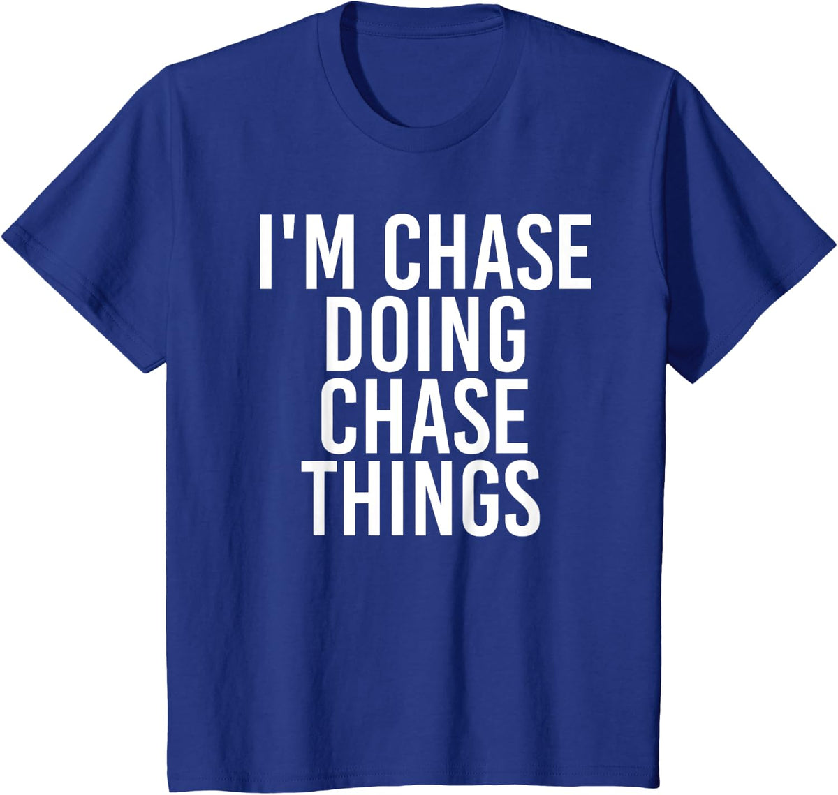 I'M CHASE DOING CHASE THINGS Funny Birthday Name Gift Idea T-Shirt - Royal Blue