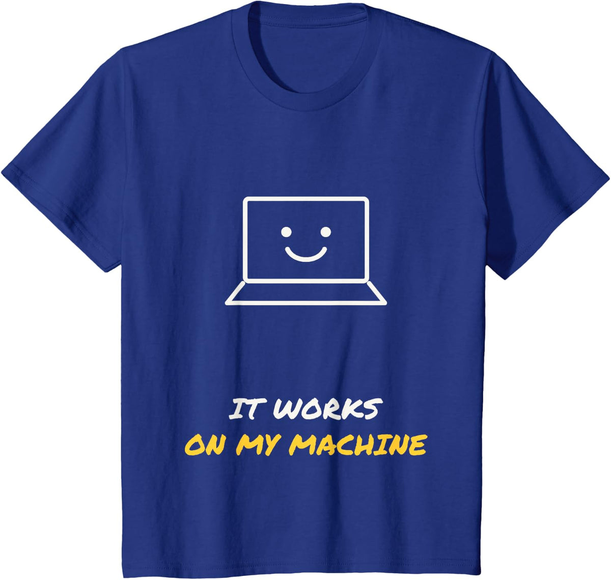It Works On My Machine Funny Programmer Laptop T-Shirt - Royal Blue