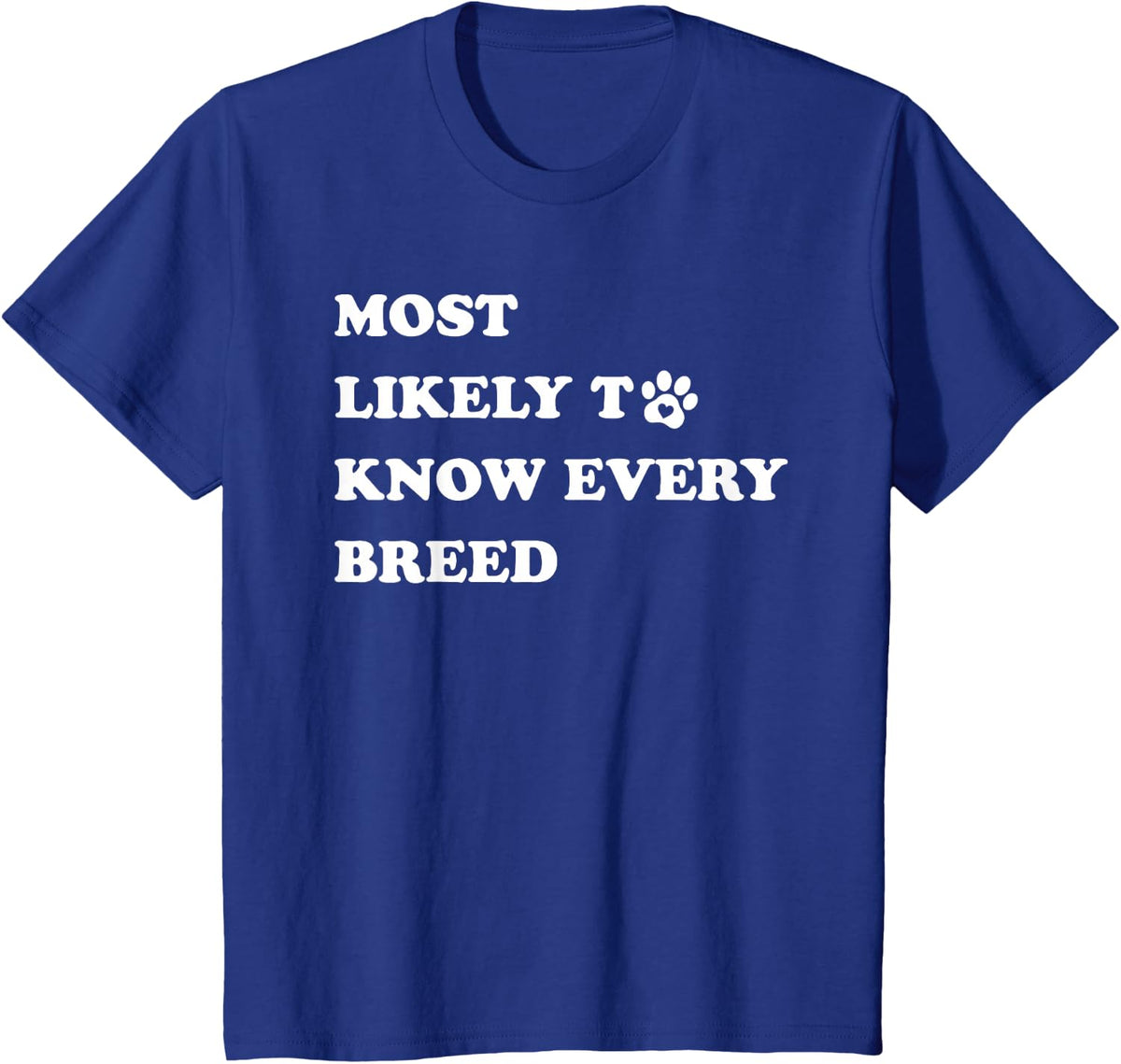 Funny Veterinarian Humor Most Likely to Know Every Breed T-Shirt - Royal Blue