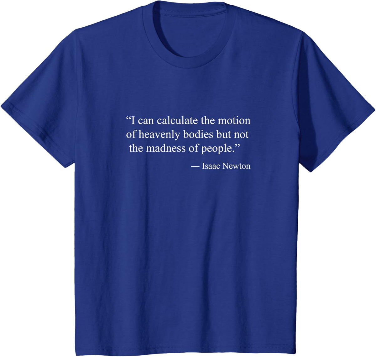 Isaac Newton Quotes Classic Adult Unisex T-Shirt, Black, Small, Short Sleeve, Round Neck, Classic Fit, Cotton, Polyester,