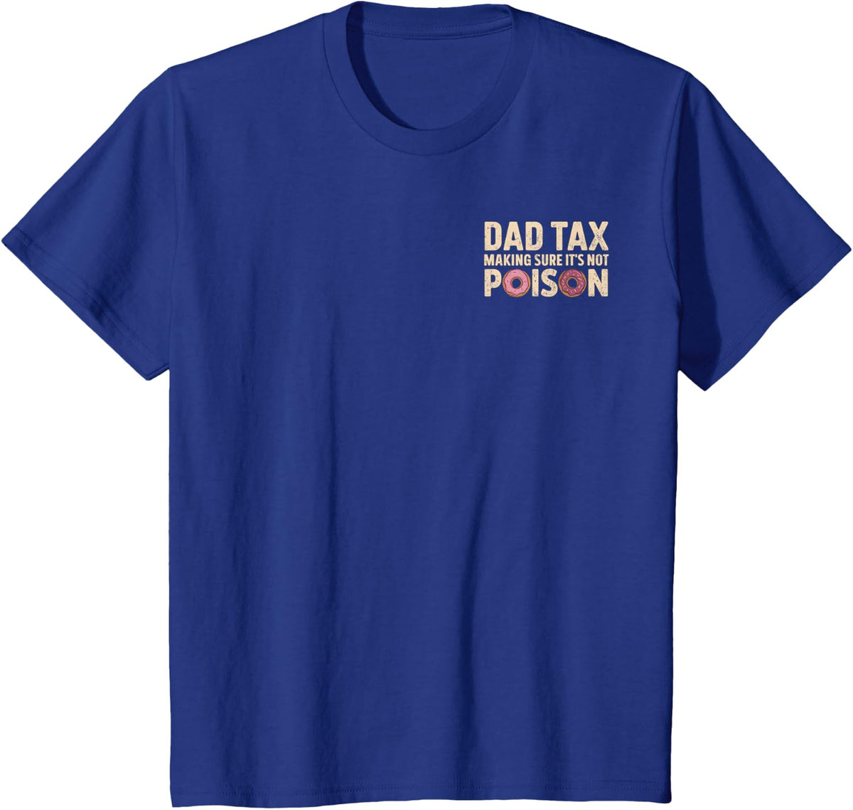 Dad Tax Making Sure It's Not Poison (Front & Back) Dad Joke T-Shirt - Royal Blue