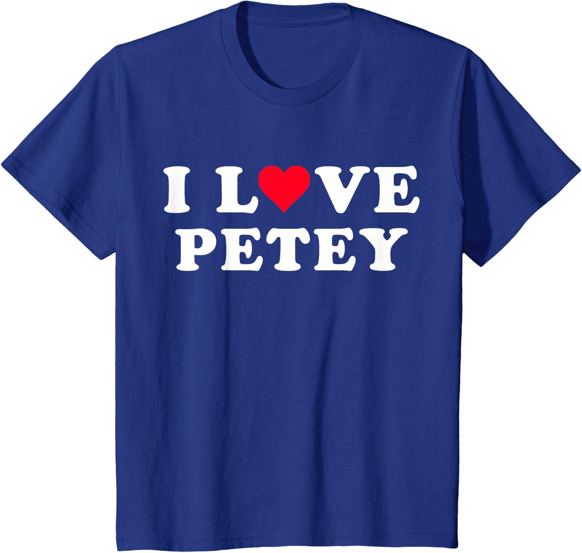 I Love Petey Matching Girlfriend & Boyfriend Petey Name T-Shirt - Royal Blue