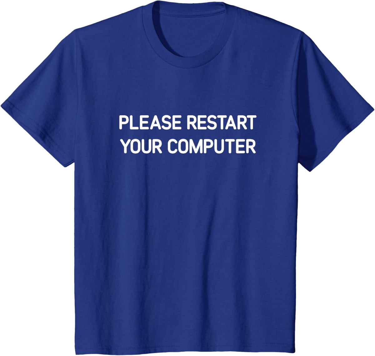 Please Restart Your Computer, Funny, Jokes, Sarcastic T-Shirt - Royal Blue