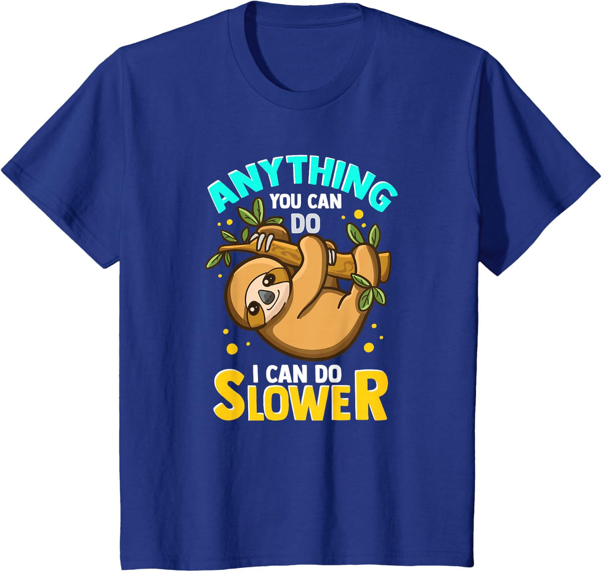 Anything You Can Do I Can Do Slower Sloth T-Shirt Funny Lazy Sloth Tees - Royal Blue