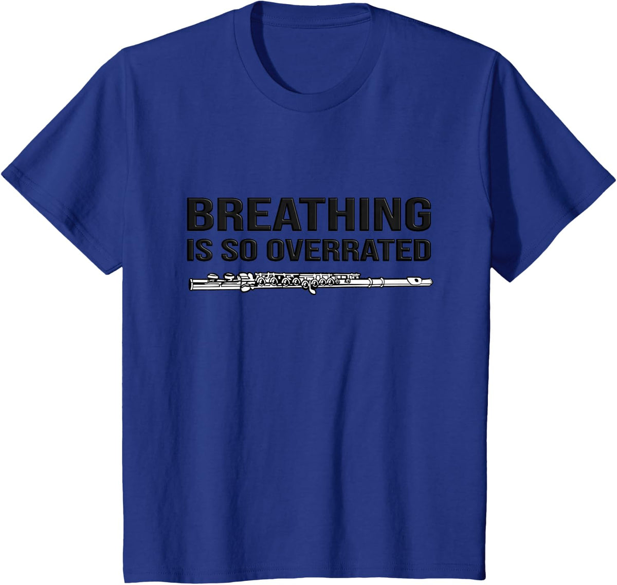 Breathing is so Overrated! Flutist Gift idea, Funny Flute T-Shirt - Royal Blue