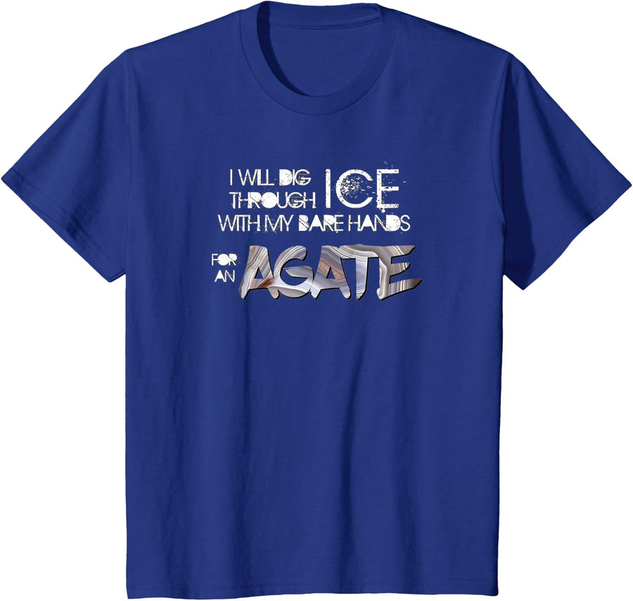 Will Dig Through Ice for an Agate Lake Superior Agates T-Shirt - Royal Blue