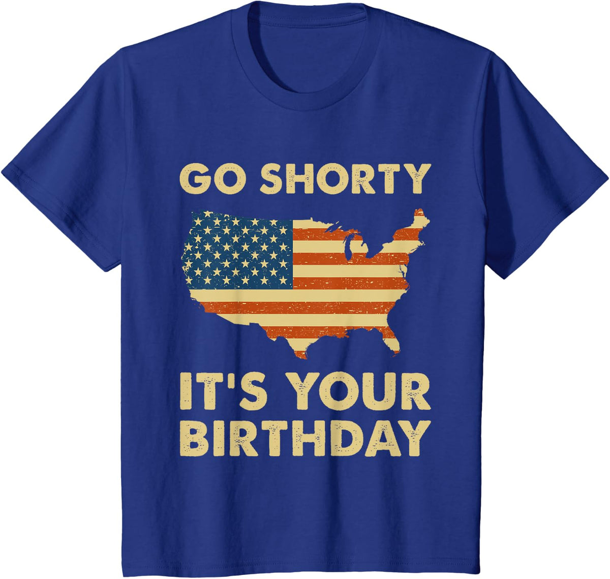 Go Shorty Its Your Birthday USA Flag 4th of July Patriotic T-Shirt - Royal Blue